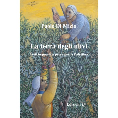 La terra degli ulivi. Testi in poesia e prosa per la Palestina